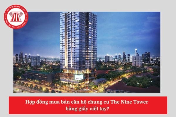 Hợp đồng mua bán căn hộ chung cư The Nine Tower  bằng giấy viết tay?