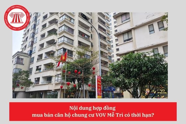 Nội dung hợp đồng mua bán căn hộ chung cư VOV Mễ Trì có thời hạn?