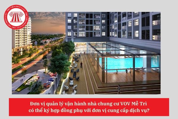 Đơn vị quản lý vận hành nhà chung cư VOV Mễ Trì  có thể ký hợp đồng phụ với đơn vị cung cấp dịch vụ?
