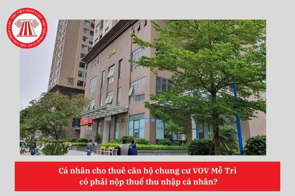 Cá nhân cho thuê căn hộ chung cư VOV Mễ Trì có phải nộp thuế thu nhập cá nhân?