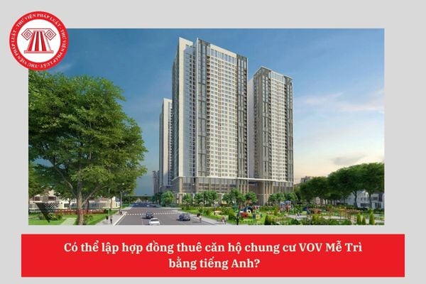 Có thể lập hợp đồng thuê căn hộ chung cư VOV Mễ Trì bằng tiếng Anh?