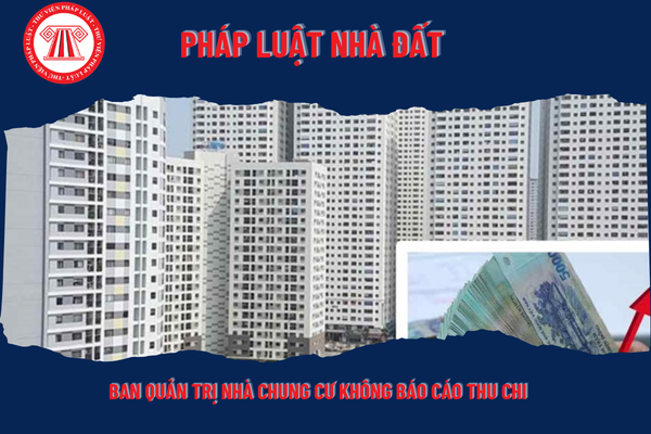 Ban quản trị nhà chung cư không báo cáo thu chi tại hội nghị sẽ bị xử phạt ra sao?