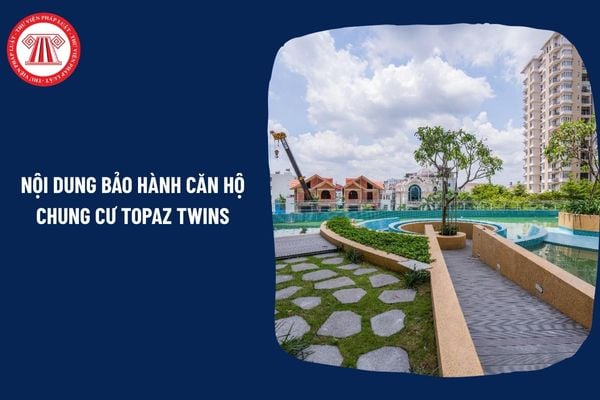 Nội dung bảo hành căn hộ chung cư Topaz Twins bao gồm những gì theo quy định?