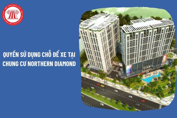 Quyền sở hữu và quyền sử dụng chỗ để xe tại chung cư Northern Diamond được quy định thế nào?