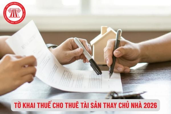 Kê khai thuế cho thuê tài sản thay chủ nhà 2026 sử dụng mẫu tờ khai thuế nào?