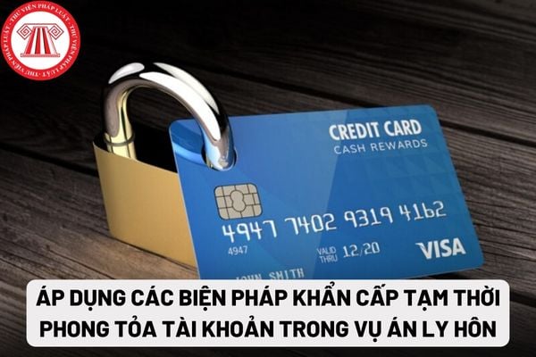 Áp dụng các biện pháp khẩn cấp tạm thời phong tỏa tài khoản trong vụ án ly hôn