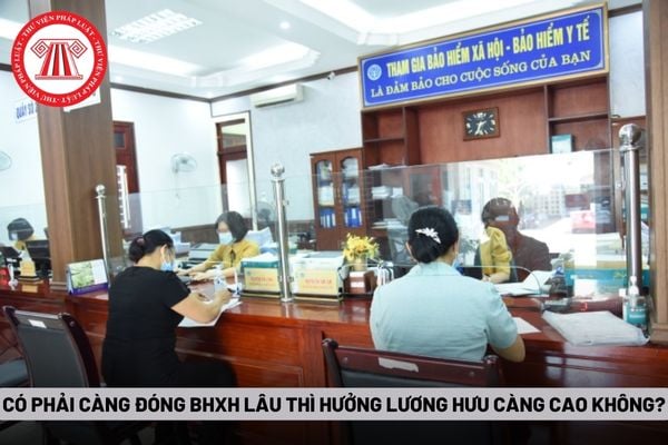 càng đóng bảo hiểm xã hội lâu thì người lao động được hưởng mức lương hưu càng cao