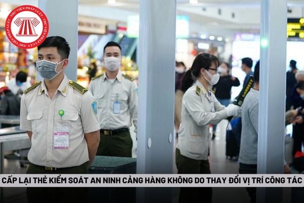 Cấp lại thẻ kiểm soát an ninh cảng hàng do thay đổi vị trí công tác