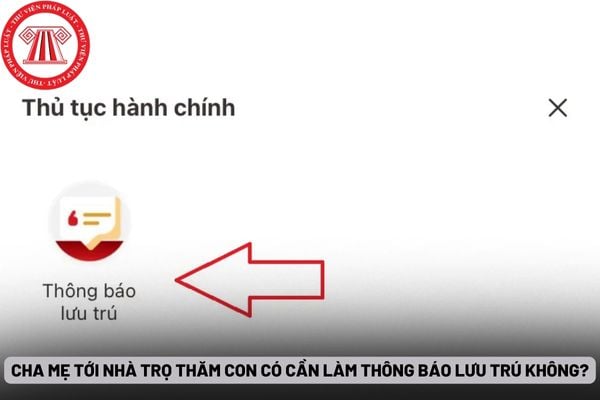 Cha mẹ tới nhà trọ thăm con có cần làm thông báo lưu trú không?