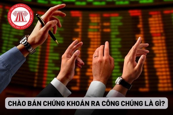 Chào bán chứng khoán ra công chúng là gì?