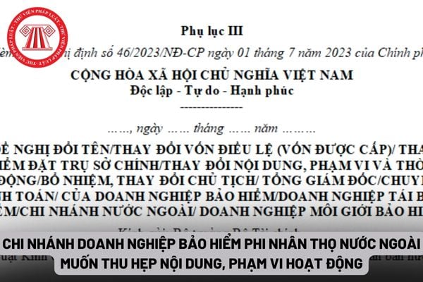 Chi nhánh doanh nghiệp bảo hiểm phi nhân thọ nước ngoài muốn thu hẹp nội dung, phạm vi hoạt động