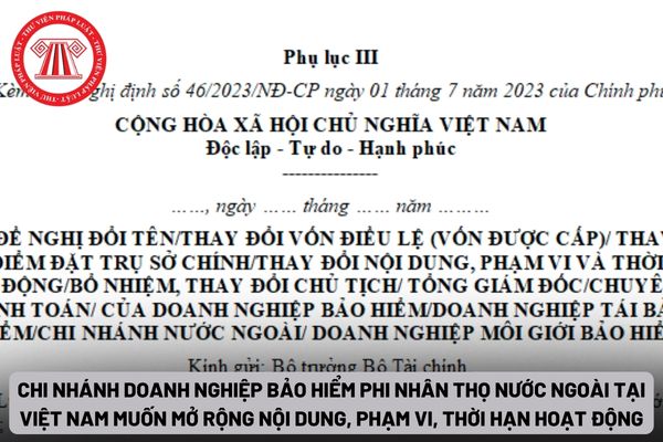 Chi nhánh doanh nghiệp bảo hiểm phi nhân thọ nước ngoài tại Việt Nam muốn mở rộng nội dung, phạm vi, thời hạn hoạt động