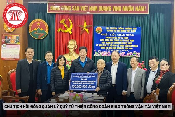 Chủ tịch Hội đồng quản lý Quỹ Từ thiện Công đoàn giao thông vận tải Việt Nam