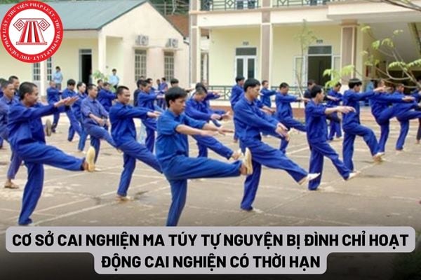 Cơ sở cai nghiện ma túy tự nguyện bị đình chỉ hoạt động cai nghiện có thời hạn