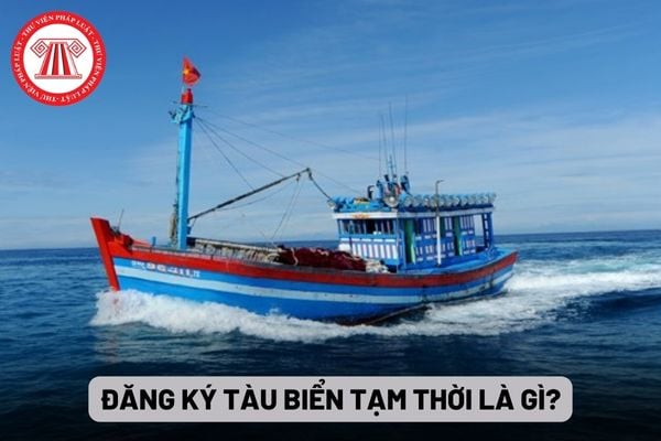 Đăng ký tàu biển tạm thời là gì?