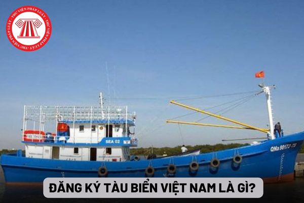 Đăng ký tàu biển Việt Nam là gì?