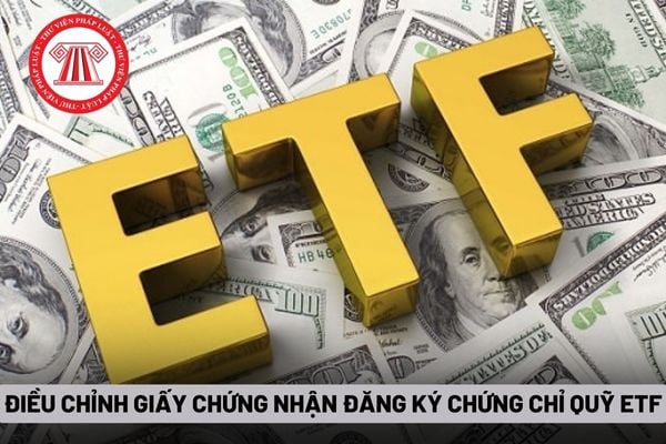 Điều chỉnh Giấy chứng nhận đăng ký chứng chỉ quỹ ETF