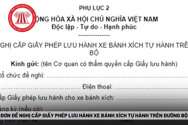 Đơn đề nghị cấp Giấy phép lưu hành xe bánh xích tự hành trên đường bộ