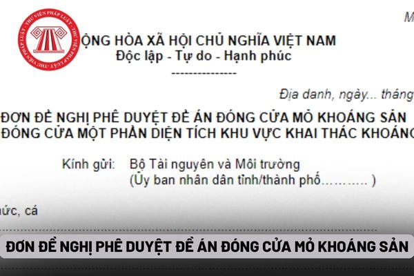 Đơn đề nghị phê duyệt đề án đóng cửa mỏ khoáng sản