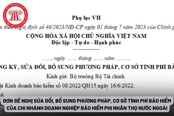 Đơn đề nghị sửa đổi, bổ sung phương pháp, cơ sở tính phí bảo hiểm của chi nhánh doanh nghiệp bảo hiểm phi nhân thọ nước ngoài