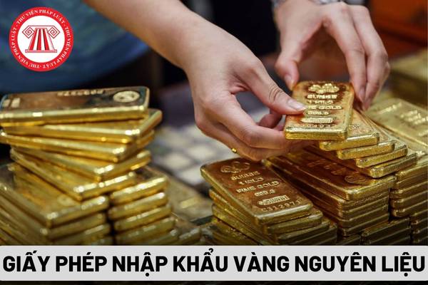 Giấy phép nhập khẩu vàng nguyên liệu đối với doanh nghiệp có vốn đầu tư nước ngoài
