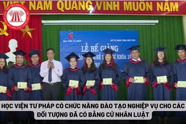 Học viện Tư pháp có chức năng đào tạo nghiệp vụ cho các đối tượng đã có bằng cử nhân luật