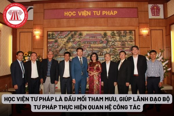 Học viện Tư pháp là đầu mối tham mưu, giúp Lãnh đạo Bộ Tư pháp thực hiện quan hệ