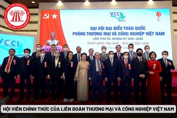 Hội viên chính thức của Liên đoàn Thương mại và Công nghiệp Việt Nam