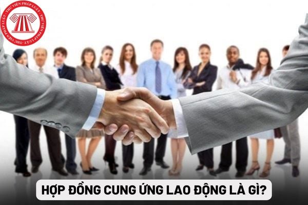 Hợp đồng cung ứng lao động là gì?