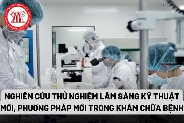 Nghiên cứu thử nghiệm lâm sàng kỹ thuật mới, phương pháp mới trong khám bệnh, chữa bệnh