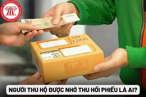 Người thu hộ được nhờ thu là ai?