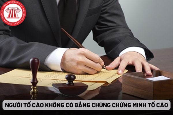 Người tố cáo không có bằng chứng chứng minh tố cáo