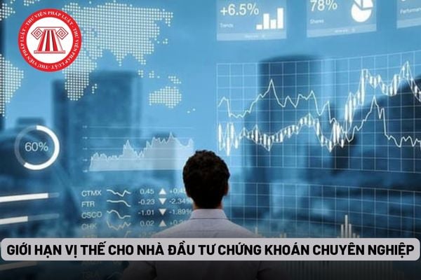 Giới hạn vị thế cho nhà đầu tư chứng khoán chuyên nghiệp