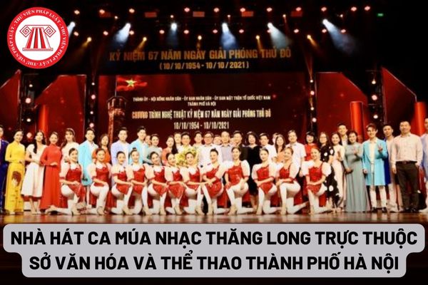 Nhà hát Ca múa nhạc Thăng Long trực thuộc Sở Văn hóa và Thể thao thành phố Hà Nội