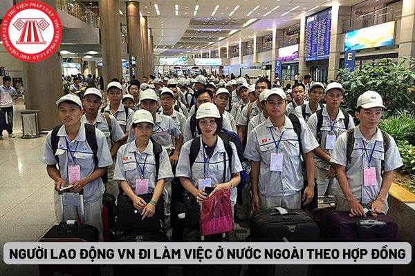 Người lao động Việt Nam đi làm việc ở nước ngoài theo hợp đồng