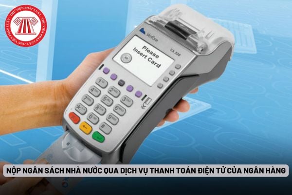 Nộp ngân sách nhà nước qua dịch vụ thanh toán điện tử của ngân hàng