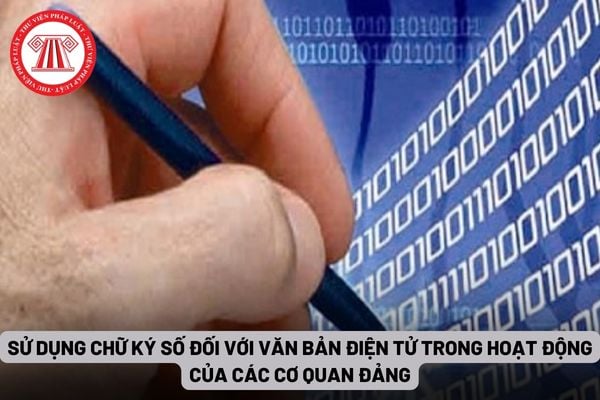 Sử dụng chữ ký số đối với văn bản điện tử trong hoạt động của các cơ quan đảng