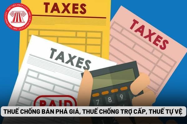 Thuế chống bán phá giá, thuế chống trợ cấp, thuế tự vệ