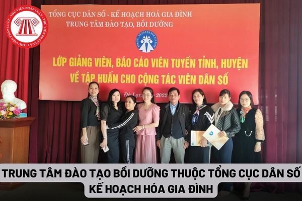 Trung tâm Đào tạo bồi dưỡng thuộc Tổng cục Dân số Kế hoạch hóa gia đình