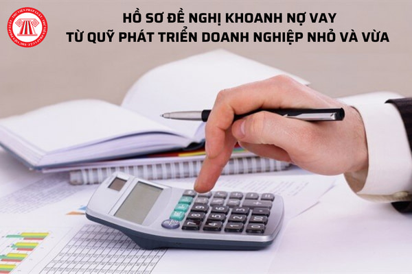 Hồ sơ đề nghị khoanh nợ vay từ Quỹ phát triển doanh nghiệp nhỏ và vừa