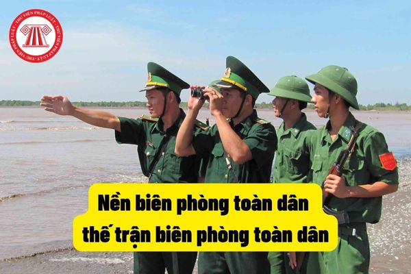 Nền biên phòng toàn dân thế trận biên phòng toàn dân