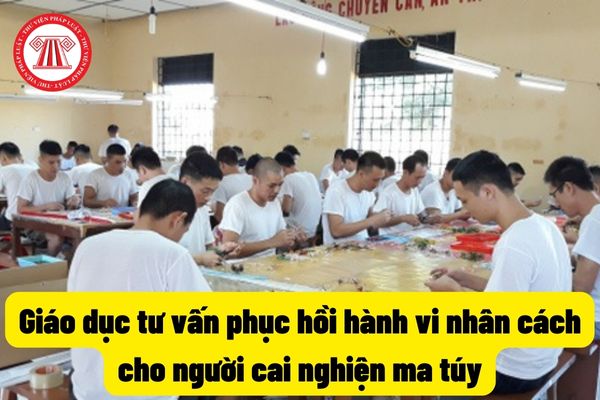 Giáo dục tư vấn phục hồi hành vi nhân cách cho người cai nghiện ma túy