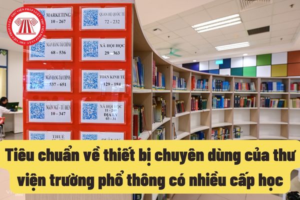 Tiêu chuẩn về thiết bị chuyên dùng của thư viện trường phổ thông có nhiều cấp học