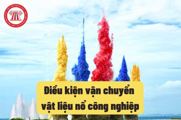 Điều kiện vận chuyển vật liệu nổ công nghiệp