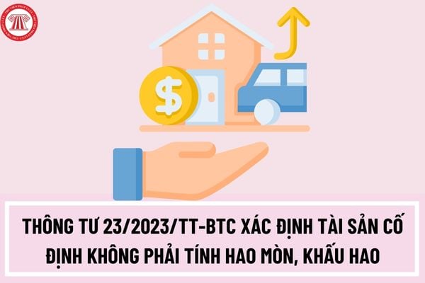 Thông tư 23/2023/TT-BTC thay thế Thông tư 45/2018/TT-BTC quy định khấu hao tài sản cố định mới nhất?