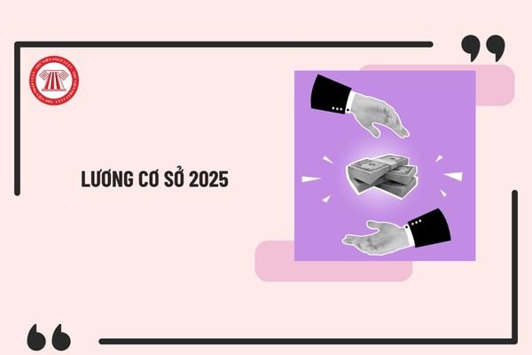 Lương cơ sở 2025 tăng hay giữ nguyên? Khi nào bỏ lương cơ sở xây dựng 5 bảng lương mới theo vị trí việc làm?