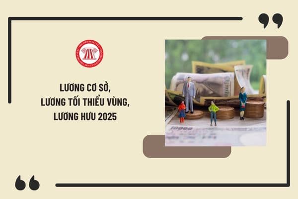 Lương cơ sở, lương tối thiểu vùng, lương hưu 2025 có gì mới? Có tăng lương cơ sở, lương tối thiểu vùng, lương hưu 2025 không?