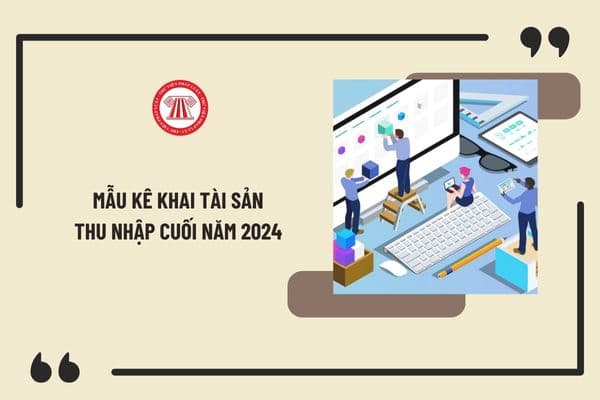 Mẫu kê khai tài sản thu nhập cuối năm 2024 theo Nghị định 130 mới nhất? Hướng dẫn kê khai tài sản thu nhập cuối năm cho cán bộ?