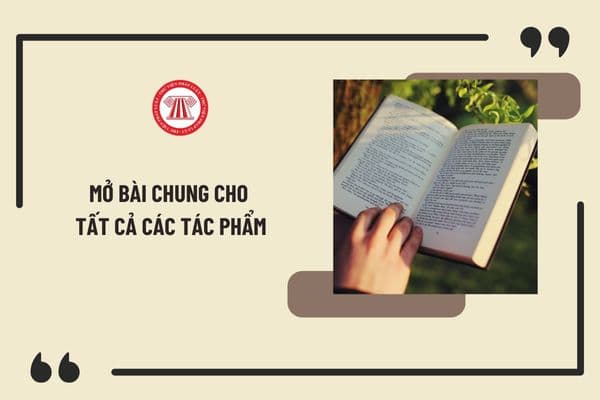 Mở bài chung cho tất cả các tác phẩm hay, chọn lọc nhất? Tác phẩm nào phải có trong chương trình GDPT 2018 của môn ngữ văn?