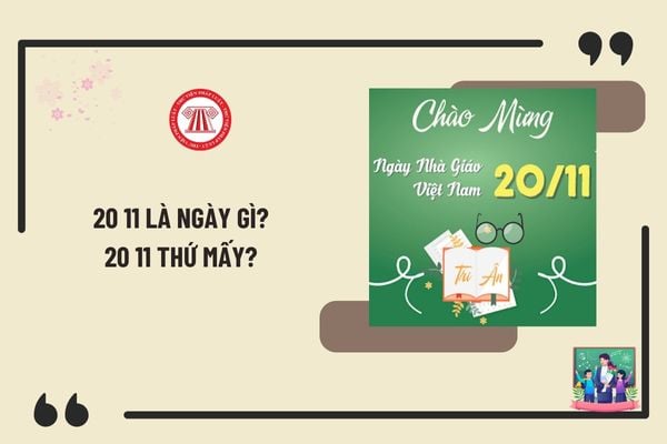 20 11 là ngày gì? 20 11 thứ mấy? 20 tháng 11 năm 2024 giáo viên, học sinh có được nghỉ không?